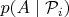 $p(A \mid \mathcal{P}_i)$