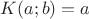 $KК(aа; b) = a$