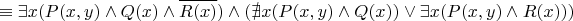 $$\equiv \exists x (P(x,y)\land Q(x) \land \overline{R(x)}) \land ( \nexists x (P(x,y)\land Q(x)) \lor \exists x (P(x,y) \land R(x)) )
$$