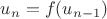 $u_n=f(u_{n-1})$