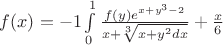 $f(x)=-1\int\limits_{0}^{1}\frac{f(y)e^{x+y^{3}-2}}{x+\sqrt[3]{x+y^2 dx}}+\frac{x}{6}$