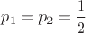 $p_1=p_2=\dfrac{1}{2}$