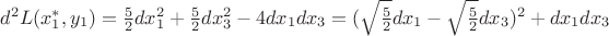 $d^2L(x_1^*,y_1)=\frac52dx_1^2+\frac52dx_3^2-4dx_1dx_3=(\sqrt{\frac52}dx_1-\sqrt{\frac52}dx_3)^2+dx_1dx_3$
