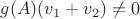 $g(A)(v_1+v_2) \neq 0$