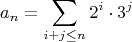 $$a_n=\sum\limits_{i+j\le n}2^i\cdot 3^j$$