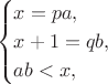 $$\begin{cases}x=pa,\\
x+1=qb,\\
ab<x,\end{cases}$$