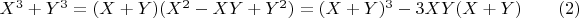 $X^3  + Y^3  =   (X + Y)(X^2  - XY + Y^2 ) =  (X + Y)^3  -  3XY(X + Y)\qquad (2)$