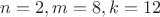 $n = 2, m = 8, k = 12$