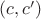 $(c, c')$