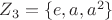 $Z_3=\{e,a,a^2\}$