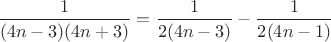 $\dfrac{1}{(4n-3)(4n+3)}=\dfrac{1}{2(4n-3)}-\dfrac{1}{2(4n-1)}$
