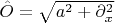$\hat O = \sqrt{a^2 + \partial_x^2}$