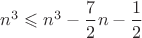 $n^3 \leqslant n^3-\dfrac{7}{2}n-\dfrac{1}{2}$