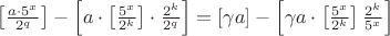 $\left[\frac {a\cdot5^x} {2^q}\right] - \left[ a\cdot \left[\frac {5^x} {2^k}\right]\cdot\frac {2^k} {2^q}\right] = \left[\gamma a\right] - \left[\gamma a\cdot \left[\frac {5^x} {2^k}\right]\frac {2^k} {5^x}\right]$
