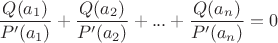 $$\frac {Q(a_1)}{P'(a_1)} +\frac {Q(a_2)}{P'(a_2)} + ... + \frac {Q(a_n)}{P'(a_n)} = 0$$