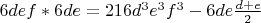 $6def*6de=216d^3e^3f^3-6de\frac{d+e}{2}$