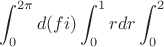 $$\int_0^{2\pi}d(fi)\int_0^{1}rdr\int_0^2$$