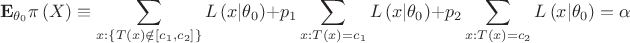 $$\[{{\mathbf{E}}_{{\theta _0}}}\pi \left( X \right) \equiv \sum\limits_{x:\left\{ {T\left( x \right) \notin \left[ {{c_1},{c_2}} \right]} \right\}} {L\left( {x|{\theta _0}} \right)}  + {p_1}\sum\limits_{x:T\left( x \right) = {c_1}} {L\left( {x|{\theta _0}} \right)}  + {p_2}\sum\limits_{x:T\left( x \right) = {c_2}} {L\left( {x|{\theta _0}} \right)}  = \alpha \]$$