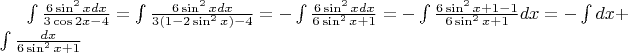 $\int{\frac{6\sin^2xdx}{3\cos2x-4}}=\int{\frac{6\sin^2xdx}{3(1-2\sin^2x)-4}}=-\int{\frac{6\sin^2xdx}{6\sin^2x+1}}=-\int{\frac{6\sin^2x+1-1}{6\sin^2x+1}}dx=-\int{dx}+\int{\frac{dx}{6\sin^2x+1}}$