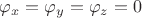 $\varphi_x=\varphi_y=\varphi_z=0$ $\varphi_x=\varphi_y=\varphi_z=0$