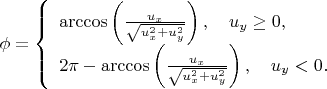 $\phi = \left\{\begin{array}{l}
\arccos \left( \frac {u_x} {\sqrt {u_x^2 + u_y^2}}\right), \quad u_y \ge 0, \\
2\pi - \arccos \left( \frac {u_x} {\sqrt {u_x^2 + u_y^2}}\right), \quad u_y < 0.
\end{array} \right$