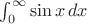 $\int_0^{\infty} \sin x \, dx$