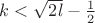 $k < \sqrt{2l}-\frac12$