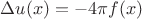 $\Delta u(x)=-4\pi f(x)$ $\Delta u(x)=-4\pi f(x)$