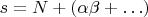 $s = N + (\alpha \beta + \ldots)$