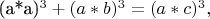(a*a)^3 + (a*b)^3 = (a*c)^3,