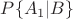 $P\{A_1|B\}$