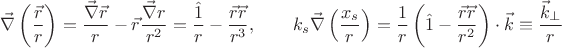 $$\vec \nabla \left( {\frac{{\vec r}}{r}} \right) = \frac{{\vec \nabla \vec r}}{r} - \vec r\frac{{\vec \nabla r}}{{r^2 }} = \frac{{\hat 1}}{r} - \frac{{\vec r\vec r}}{{r^3 }}, \qquad k_s \vec \nabla \left( {\frac{{x_s }}{r}} \right) = \frac{1}{r}\left( {\hat 1 - \frac{{\vec r\vec r}}{{r^2 }}} \right) \cdot \vec k \equiv \frac{{\vec k_ \bot  }}{r}$$