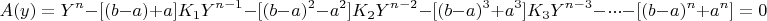 $$ A(y)=Y^n-[(b-a)+a]K_1Y^{n-1}-[(b-a)^2-a^2]K_2Y^{n-2}-[(b-a)^3+a^3]K_3Y^{n-3}-\cdot\cdot\cdot-[(b-a)^n+a^n]  =0$$