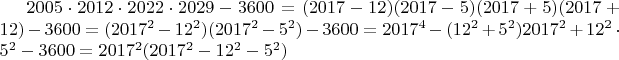 $2005\cdot2012\cdot2022\cdot2029-3600=
(2017-12)(2017-5)(2017+5)(2017+12)-3600=
(2017^2-12^2)(2017^2-5^2)-3600=
2017^4-(12^2+5^2)2017^2+12^2\cdot5^2-3600=
2017^2(2017^2-12^2-5^2)$
