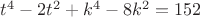 $t^4-2t^2+k^4-8k^2=152$