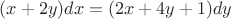$(x+2y)dx=(2x+4y+1)dy$