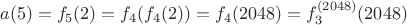 $$a(5) = f_5(2) = f_4(f_4(2)) = f_4(2048)=f_3^{(2048)}(2048)$$