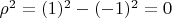 $\rho^2=(1)^2-(-1)^2=0$
