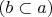 $(b \subset a)$