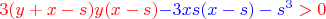 $${\makebox[0pt][c]{{\color{red}$3(y+x-s)y(x-s)}{\color{blue}-3xs(x-s)-s^3}>0}}$$
