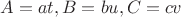 $A=at, B=bu, C=cv$