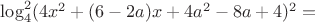 $\log_4^2(4x^2+(6-2a)x+4a^2-8a+4)^2=с$
