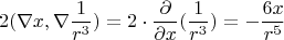 $$
2 (\nabla x, \nabla \frac{1}{r^3})=2 \cdot \frac{\partial}{\partial x} (\frac{1}{r^3})=-\frac{6x}{r^5}
$$