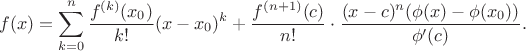 $$f(x)=\sum_{k=0}^n\frac{f^{(k)}(x_0)}{k!}(x-x_0)^k+\frac{f^{(n+1)}(c)}{n!}\cdot\frac{(x-c)^n(\phi(x)-\phi(x_0))}{\phi'(c)}.$$