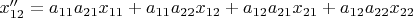 $x^{\prime\prime}_{12}=a_{11}a_{21}x_{11}+a_{11}a_{22}x_{12}+a_{12}a_{21}x_{21}+a_{12}a_{22}x_{22}$
