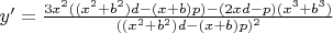 $y'=\frac{3x^2((x^2+b^2)d-(x+b)p)-(2xd-p)(x^3+b^3)}{((x^2+b^2)d-(x+b)p)^2}$