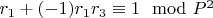 $ r_1  + (-1) r_1r_3\equiv1\mod P^2$