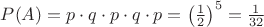 $P(A) = p\cdot q\cdot p\cdot q\cdot p = \left(\frac{1}{2}\right)^5 = \frac{1}{32}$