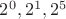 $2^0,2^1,2^5$