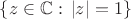 $\{z\in \mathbb{C}: \,|z|=1\}$